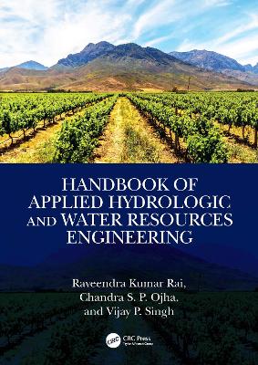 Handbook of Applied Hydrologic and Water Resources Engineering - Rai, Raveendra Kumar, and Ojha, Chandra Shekhar Prasad, and Singh, Vijay P