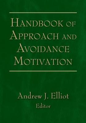 Handbook of Approach and Avoidance Motivation - Elliot, Andrew J, PhD (Editor)