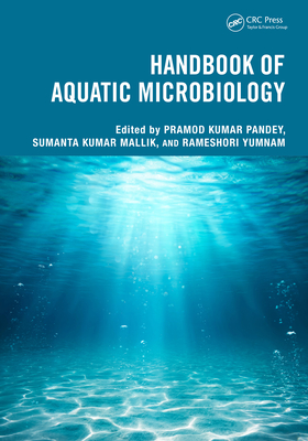 Handbook of Aquatic Microbiology - Pandey, Pramod Kumar (Editor), and Mallik, Sumanta Kumar (Editor), and Yumnam, Rameshori (Editor)