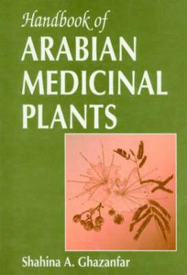 Handbook of Arabian Medicinal Plants - Ghazanfar, Shahina A