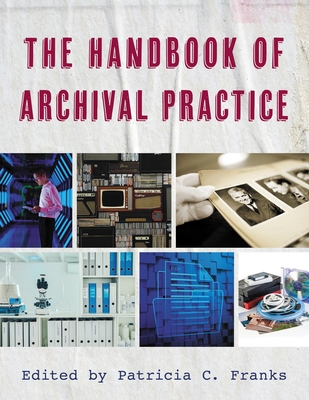 Handbook of Archival Practice - Franks, Patricia C (Editor)