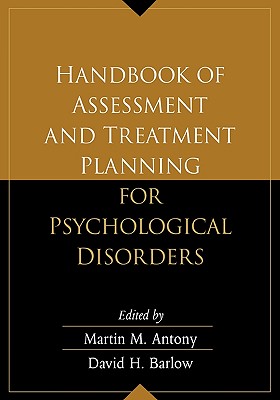 Handbook of Assessment and Treatment Planning for Psychological Disorders - Antony, Martin M, PhD, Abpp (Editor), and Barlow, David H, PhD (Editor)