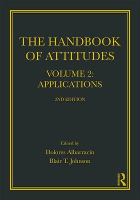 Handbook of Attitudes, Volume 2: Applications: 2nd Edition - Albarracin, Dolores (Editor), and Johnson, Blair T (Editor)