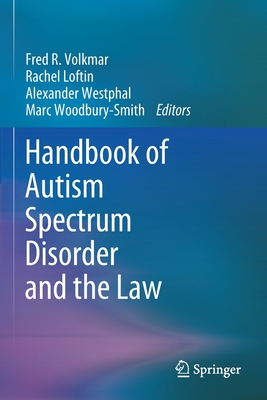 Handbook of Autism Spectrum Disorder and the Law - Volkmar, Fred R. (Editor), and Loftin, Rachel (Editor), and Westphal, Alexander (Editor)