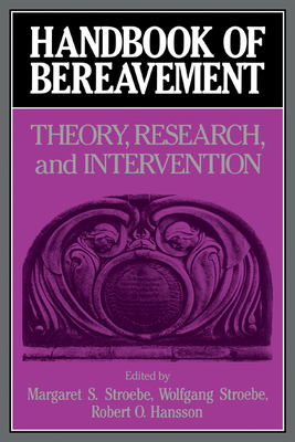Handbook of Bereavement - Stroebe, Margaret S (Editor), and Stroebe, Wolfgang (Editor), and Hansson, Robert O, PhD (Editor)