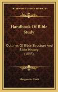 Handbook of Bible Study: Outlines of Bible Structure and Bible History (1895)