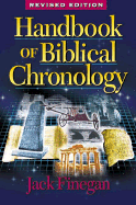 Handbook of Biblical Chronology: Principles of Time Reckoning in the Ancient World and Problems of Chronology in the Bible