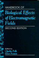 Handbook of Biological Effects of Electromagnetic Fields, Third Edition - 2 Volume Set - Polk, Charles (Editor), and Postow, Elliot (Editor)