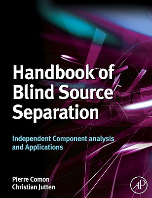 Handbook of Blind Source Separation: Independent Component Analysis and Applications - Comon, Pierre (Editor), and Jutten, Christian (Editor)