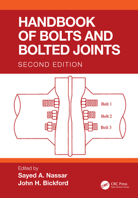 Handbook of Bolts and Bolted Joints - A Nassar, Sayed (Editor), and Bickford, John H (Editor)