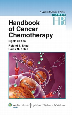 Handbook of Cancer Chemotherapy - Skeel, Roland T, M.D., and Khlief, Samir N