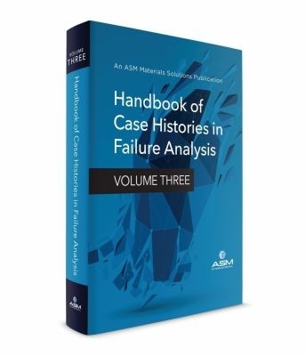 Handbook of Case Histories in Failure Analysis: Volume Three - ASM International
