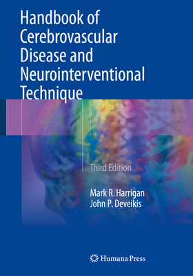 Handbook of Cerebrovascular Disease and Neurointerventional Technique - Harrigan, Mark R, and Deveikis, John P