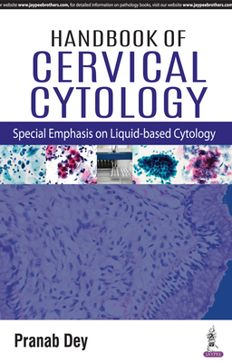 Handbook of Cervical Cytology: Special Emphasis on Liquid Based Cytology - Dey, Pranab