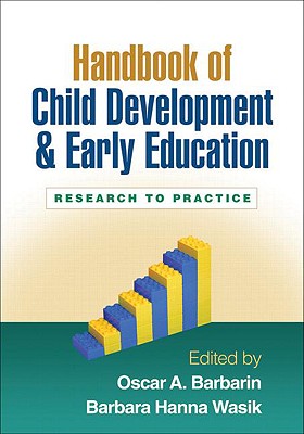 Handbook of Child Development and Early Education: Research to Practice - Barbarin, Oscar A, PhD (Editor), and Wasik, Barbara Hanna, PhD (Editor)