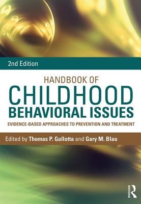 Handbook of Childhood Behavioral Issues: Evidence-Based Approaches to Prevention and Treatment - Gullotta, Thomas P. (Editor), and Blau, Gary M. (Editor)