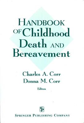 Handbook of Childhood Death and Bereavement - Corr, Charles A, PhD (Editor), and Corr, Donna M, RN, Msn (Editor)