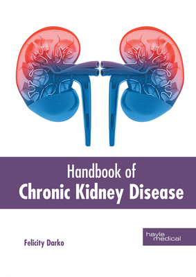 Handbook of Chronic Kidney Disease - Darko, Felicity (Editor)