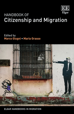 Handbook of Citizenship and Migration - Giugni, Marco (Editor), and Grasso, Maria (Editor)