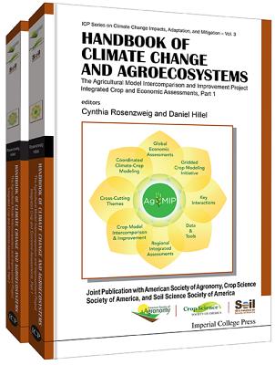 Handbook Of Climate Change And Agroecosystems: The Agricultural Model Intercomparison And Improvement Project (Agmip) Integrated Crop And Economic Assessments - Joint Publication With Asa, Cssa, And Sssa (In 2 Parts) - Hillel, Daniel (Editor), and Rosenzweig, Cynthia (Editor)