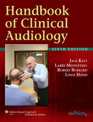 Handbook of Clinical Audiology - Katz, Jack, PhD, and Medwetsky, Larry (Editor), and Burkard, Robert (Editor)