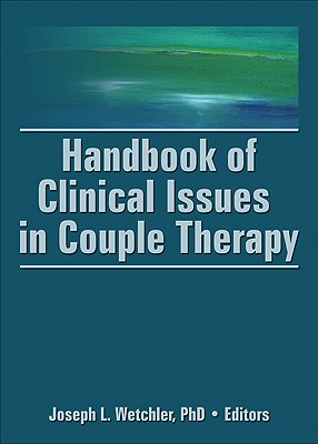 Handbook of Clinical Issues in Couple Therapy - Wetchler, Joseph L, PhD (Editor)