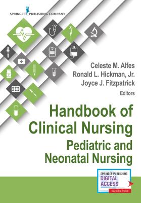 Handbook of Clinical Nursing: Pediatric and Neonatal Nursing - Fitzpatrick, Joyce J, PhD, MBA, RN, Faan (Editor), and Alfes, Celeste M, Msn, RN, CNE, Faan (Editor), and Hickman, Ronald...