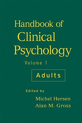 Handbook of Clinical Psychology, Volume 1: Adults - Hersen, Michel, Dr., PH.D. (Editor), and Gross, Alan M (Editor)