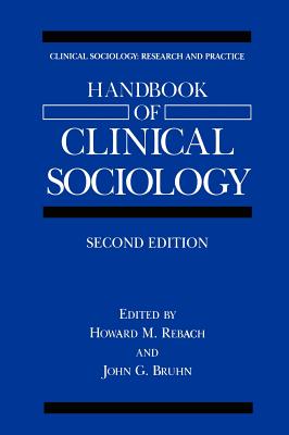 Handbook of Clinical Sociology - Rebach, Howard M (Editor), and Bruhn, John G (Editor)