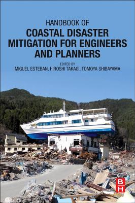 Handbook of Coastal Disaster Mitigation for Engineers and Planners - Esteban, Miguel (Editor), and Takagi, Hiroshi (Editor), and Shibayama, Tomoya (Editor)