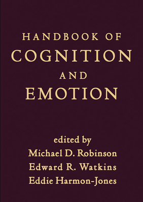 Handbook of Cognition and Emotion - Robinson, Michael D (Editor), and Watkins, Edward R, PhD (Editor), and Harmon-Jones, Eddie, PhD (Editor)