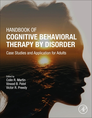 Handbook of Cognitive Behavioral Therapy by Disorder: Case Studies and Application for Adults - R Martin, Colin (Editor), and Patel, Vinood B (Editor), and Preedy, Victor R (Editor)