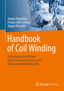 Handbook of Coil Winding: Technologies for efficient electrical wound products and their automated production
