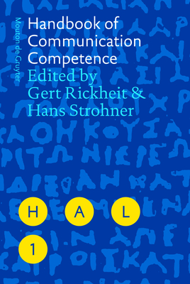 Handbook of Communication Competence - Rickheit, Gert (Editor), and Strohner, Hans (Editor)