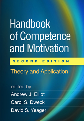 Handbook of Competence and Motivation: Theory and Application - Elliot, Andrew J, PhD (Editor), and Dweck, Carol S, PhD (Editor), and Yeager, David S, PhD (Editor)