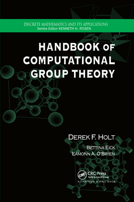 Handbook of Computational Group Theory - Holt, Derek F., and Eick, Bettina, and O'Brien, Eamonn A.