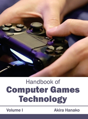 Handbook of Computer Games Technology: Volume I - Hanako, Akira (Editor)