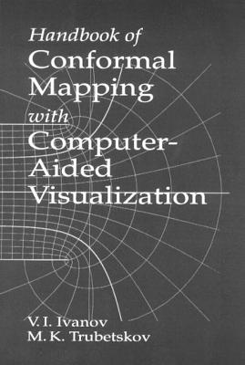 Handbook of Conformal Mapping with Computer-Aided Visualization - Ivanov, Valentin I, and Trubetskov, Michael K