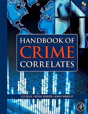 Handbook of Crime Correlates - Ellis, Lee, Dr., and Beaver, Kevin M, and Wright, John