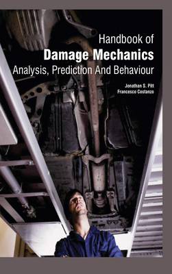 Handbook of Damage Mechanics: Analysis, Prediction and Behaviour - Pitt, Jonathan S. (Contributions by), and Costanzo, Francesco (Contributions by)