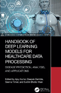 Handbook of Deep Learning Models for Healthcare Data Processing: Disease Prediction, Analysis, and Applications