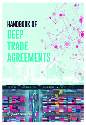Handbook of deep trade agreements - World Bank, and Mattoo, Aaditya (Editor), and Rocha, Nadia (Editor)