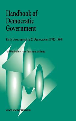 Handbook of Democratic Government: Party Government in 20 Democracies (1945-1990) - Woldendorp, J J, and Keman, Hans, Dr., and Budge, I