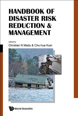 Handbook of Disaster Risk Reduction & Management: Climate Change and Natural Disasters - Madu, Christian N, and Kuei, Chu-Hua (Editor)