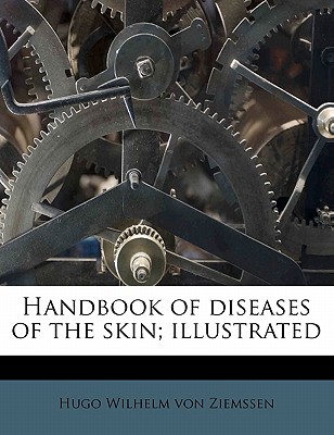 Handbook of Diseases of the Skin; Illustrated - Ziemssen, Hugo Wilhelm Von