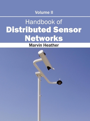 Handbook of Distributed Sensor Networks: Volume II - Heather, Marvin (Editor)