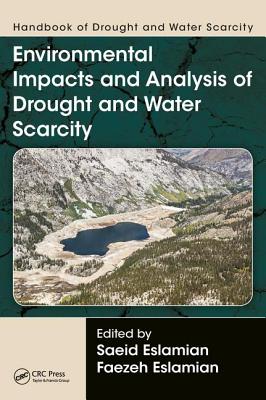 Handbook of Drought and Water Scarcity: Environmental Impacts and Analysis of Drought and Water Scarcity - Eslamian, Saeid (Editor), and Eslamian, Faezeh A. (Editor)