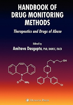Handbook of Drug Monitoring Methods: Therapeutics and Drugs of Abuse - Dasgupta, Amitava (Editor)