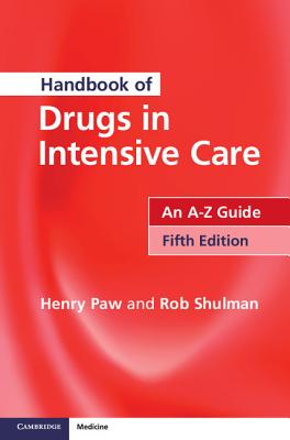 Handbook of Drugs in Intensive Care: An A-Z Guide - Paw, Henry, and Shulman, Rob