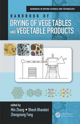 Handbook of Drying of Vegetables and Vegetable Products - Zhang, Min (Editor), and Bhandari, Bhesh (Editor), and Fang, Zhongxiang (Editor)